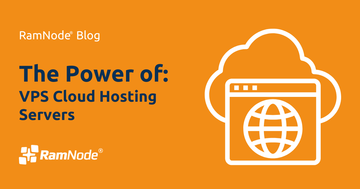 The Power of VPS Cloud Hosting Servers - RamNode Blog